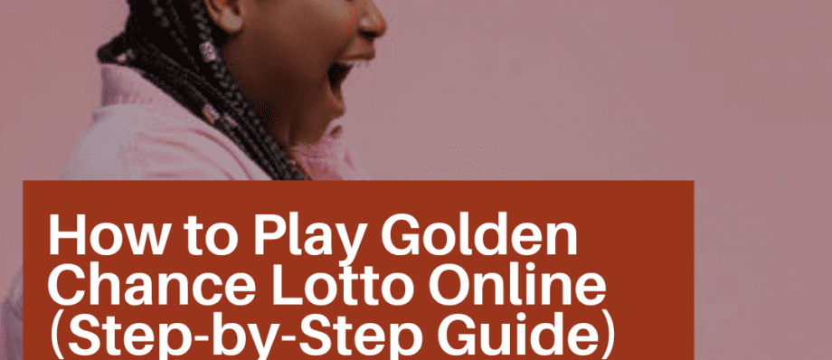 How to Play Golden Chance Lotto Online (Step-by-Step Guide)